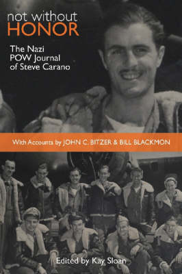 Not Without Honor: The Nazi POW Journal of Steve Carano; With Accounts by John C. Bitzer and Bill Blackmon