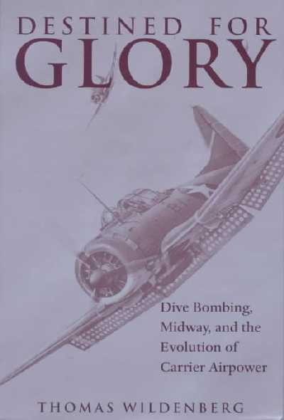 Destined for Glory: Dive Bombing, Midway, and the Evolution of Carrier Airpower