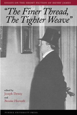 Finer Thread, the Tighter Weave: New Essays on the Short Fiction of Henry James