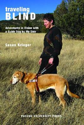 Traveling Blind: Adventures in Vision with a Guide Dog by My Side