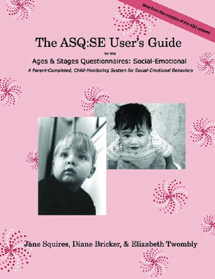 Ages & Stages Questionnaires®: Social-Emotional (ASQ:SE): User's Guide: A Parent-Completed, Child-Monitoring System for Social-Emotional Behaviors