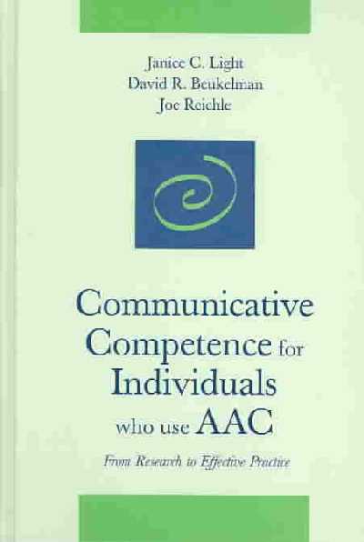 Communicative Competence for Individuals Who Use Aac: From Research to Effective Practice