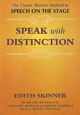 Speak with Distinction: The Classic Skinner Method to Speech on the Stage 2007 Edition