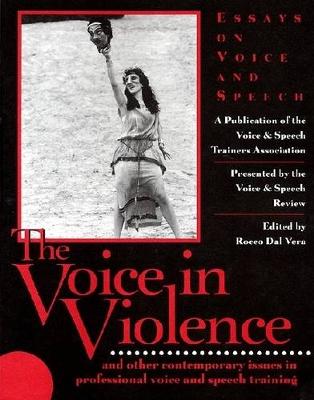 Voice in Violence: And Other Contemporary Issues in Professional Voice and Speech Training illustrated edition