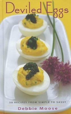 Deviled Eggs: 50 Recipes from Simple to Sassy