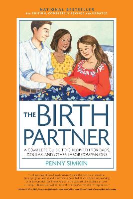Birth Partner, 4th Edition, Completely Revised and Updated: A Complete Guide to Childbirth for Dads, Doulas, and Other Labor Companions Fourth Edition, New Edition