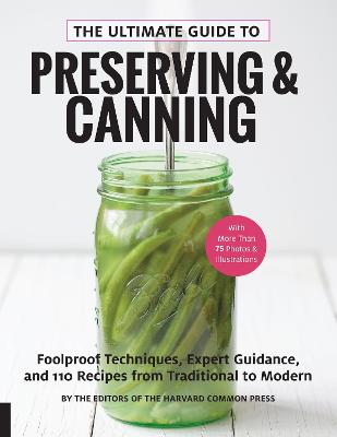 Ultimate Guide to Preserving and Canning: Foolproof Techniques, Expert Guidance, and 110 Recipes from Traditional to  Modern