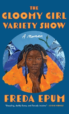 Gloomy Girl Variety Show: A Memoir of Ailments, Apartments, and African (American) Womanhood
