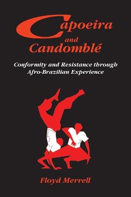 Capoeira and Candomble: Conformity and Resistance Through Afro-Brazilian Experience illustrated Edition