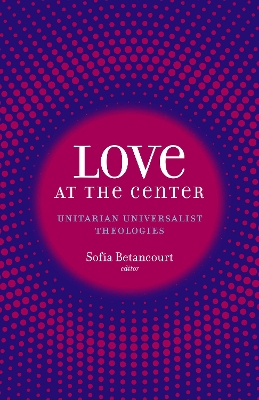 Love at the Center: Unitarian Universalist Theologies