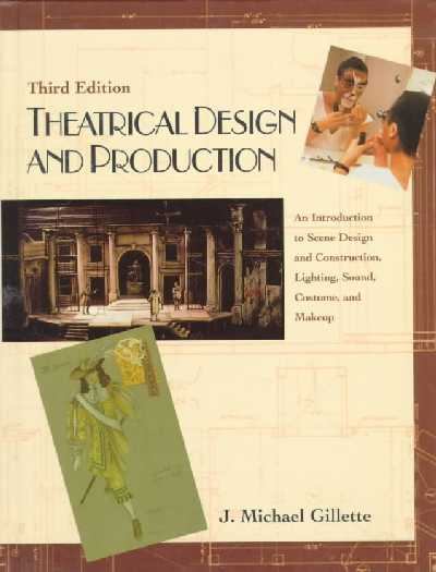 Theatrical Design and Production: an Introduction to Scene Design and  Construction, Lighting, Sound, Costume, and Makeup: An Introduction to Scene Design and Construction, Lighting, Sound, Costume  and Makeup 3rd edition