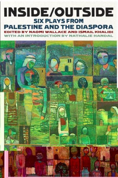 Inside/Outside: Six Plays from Palestine and the Diaspora