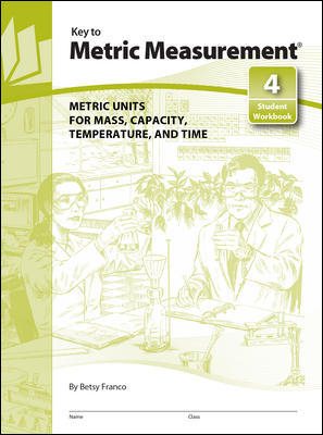 Key to Metric Measurement Student Workbook 4: Metric Units for Mass, Capacity, Temperature and Time, Bk.4