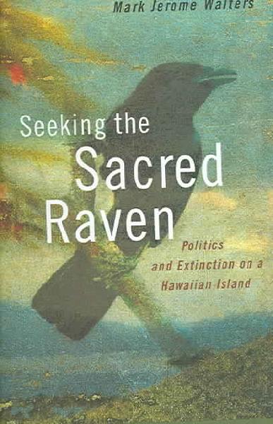 Seeking the Sacred Raven: Politics and Extinction on a Hawaiian Island