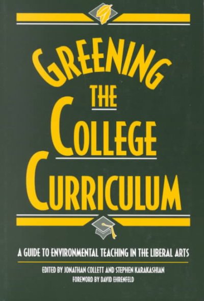 Greening the College Curriculum: A Guide To Environmental Teaching In The Liberal Arts Annotated edition