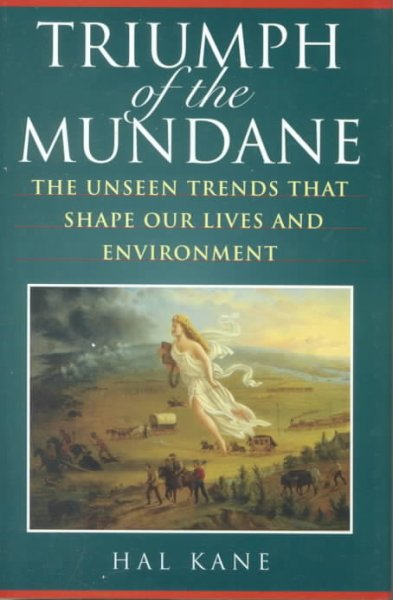Triumph of the Mundane: The Unseen Trends That Shape Our Lives And Environment