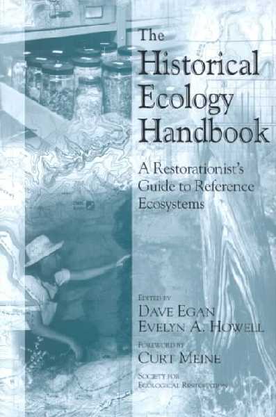 Historical Ecology Handbook: A Restorationist's Guide To Reference Ecosystems