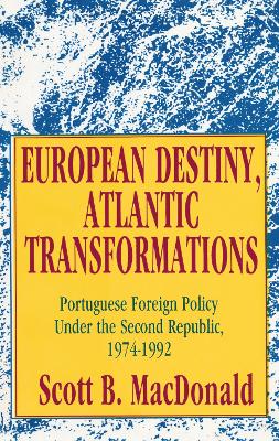 European Destiny, Atlantic Transformations: Portuguese Foreign Policy Under the Second Republic, 1979-1992