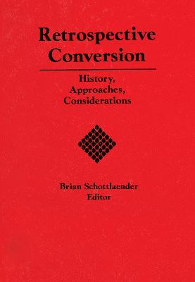 Retrospective Conversion: History, Approaches, Considerations
