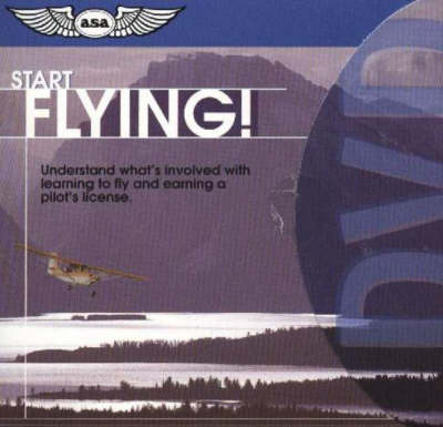 Start Flying!: Understand What's Involved with Learning to Fly and Earning a Pilot's License