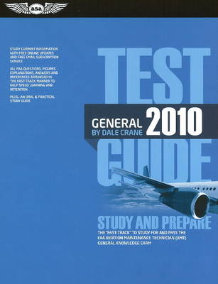 General Test Guide 2010: The Fast-Track to Study for and Pass the Faa Aviation Maintenance Technician  (Amt) General Knowledge Exam