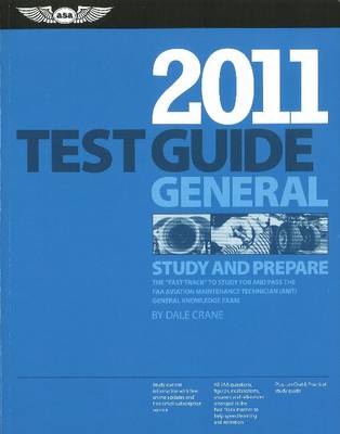 General Test Guide 2011: The Fast-Track to Study for and Pass the Faa Aviation Maintenance  Technician (Amt) General Knowledge Exam