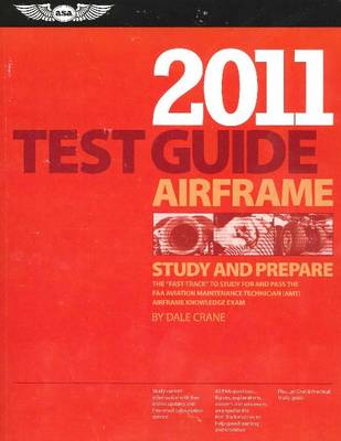 Airframe Test Guide 2011: The Fast-Track to Study for and Pass the Faa Aviation Maintenance  Technician (Amt) Airframe Knowledge Exam