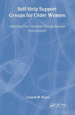 Self-Help Support Groups For Older Women: Rebuilding Elder Networks Through Personal Empowerment