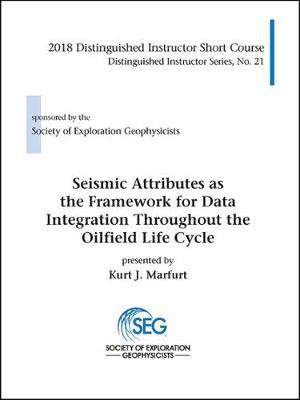 Seismic Attributes As the Framework for Data Integration Throughout the  Oilfield Life Cycle