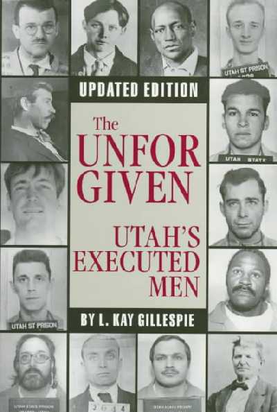 Unforgiven: Utah's Executed Men 2nd ed.