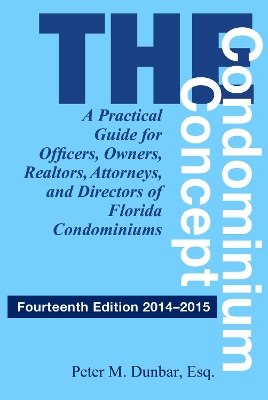 Condominium Concept: A Practical Guide for Officers, Owners, Realtors, Attorneys, and Directors  of Florida Condominiums Fourteenth Edition