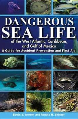 Dangerous Sea Life of the West Atlantic, Caribbean, and Gulf of Mexico: A Guide for Accident Prevention and First Aid
