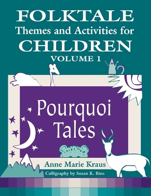Folktale Themes and Activities for Children, Volume 1: Pourquoi Tales Annotated edition