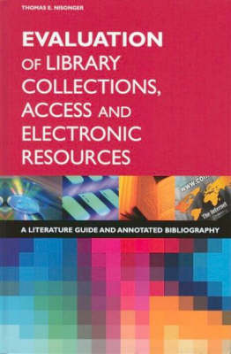 Evaluation of Library Collections, Access and Electronic Resources: A Literature Guide and Annotated Bibliography Annotated edition