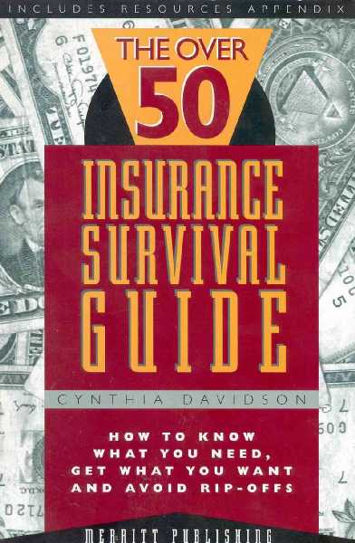 Over 50 Insurance Survival Guide: How to Know What You Need, Get What You Want and Avoid Rip-Offs