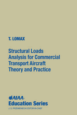 Structural Loads Analysis for Commercial Transport Aircraft: Theory and Practice