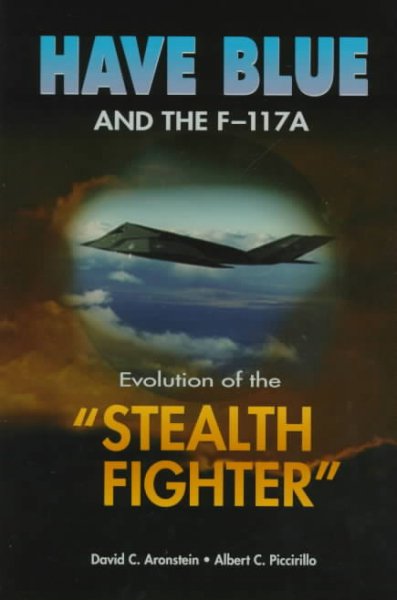 Have Blue and the F-117A: Evolution of the Stealth Fighter