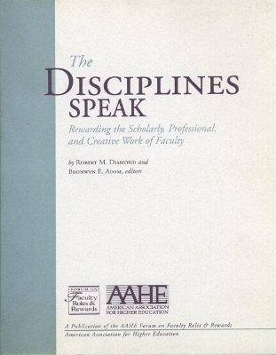 Disciplines Speak I: Rewarding the Scholarly, Professional, and Creative Work of Faculty