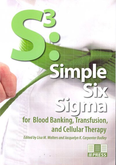 S3: Simple Six SIGMA for Blood Banking, Transfusion, and Cellular Therapy