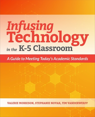 Infusing Technology in the K-5 Classroom: A Guide to Meeting Todays Academic Standards