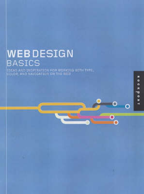 Web Design Basics: Ideas and Inspiration for Working with Type, Colour, and Navigation on the Web