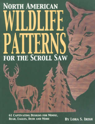 North American Wildlife Patterns for the Scroll Saw: 61 Captivating Designs for Moose, Bear, Eagles, Deer and More