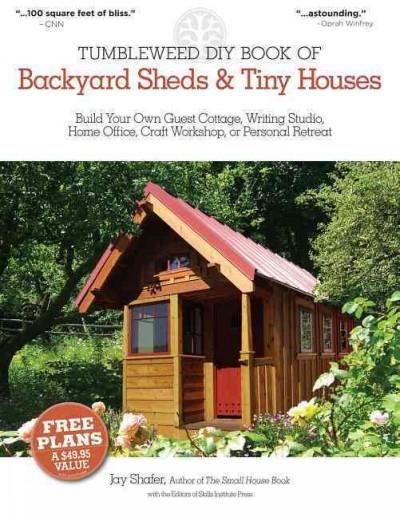 Tumbleweed DIY Book of Backyard Sheds & Tiny Houses: Build Your Own Guest Cottage, Writing Studio, Home Office, Craft Workshop,  or Personal Retreat