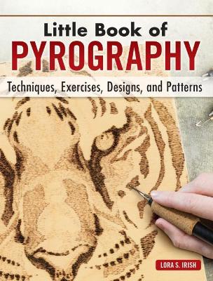 Little Book of Pyrography: Techniques, Exercises, Designs, and Patterns Special edition