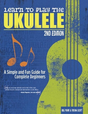 Learn to Play the Ukulele, 2nd Ed: A Simple and Fun Guide for Complete Beginners 2nd edition