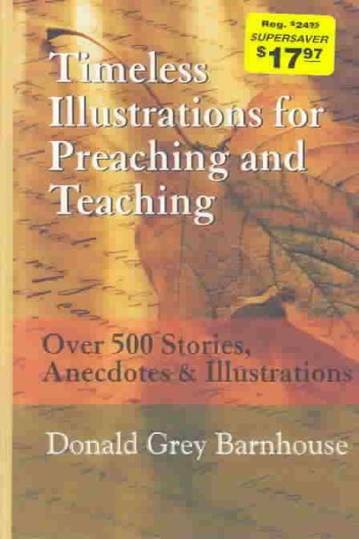 Timeless Illustrations for Preaching and Teaching: Over 500 Stories, Anecdotes & Illustrations Supersaver ed.