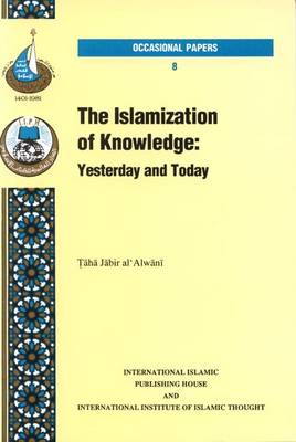 Islamization of Knowledge: Yesterday and Today