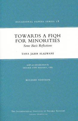 Towards A Fiqh For Minorities: Some Basic Reflections Revised edition