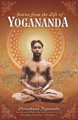Stories from the Life of Yogananda: Wisdom Stories, Volume 3
