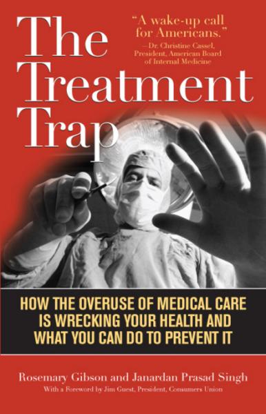 Treatment Trap: How the Overuse of Medical Care is Wrecking Your Health and What You Can Do to Prevent It
